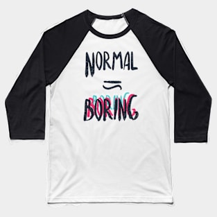 Normal Equals Boring Baseball T-Shirt